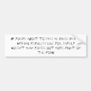 Als je me gaat passeren omdat ik niet rijd... bumpersticker