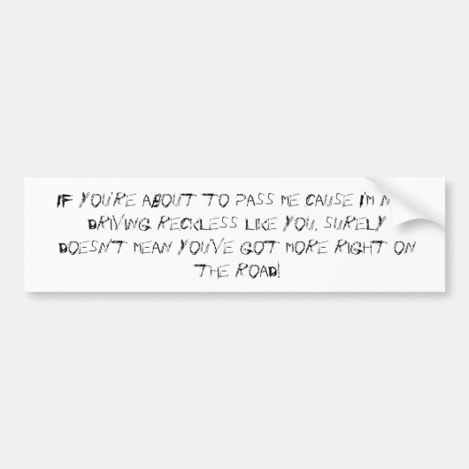 Als je me gaat passeren omdat ik niet rijd... bumpersticker (Voorkant)