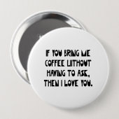 Als je me koffie brengt ronde button 4,0 cm (Voorkant /achterkant)