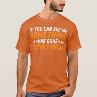 Als je me kunt zien, is er iets misgegaan familie t-shirt