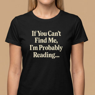 Als je me niet kan vinden, ben ik waarschijnlijk a t-shirt