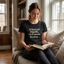 Als je me niet kunt vinden, lees ik waarschijnlijk t-shirt