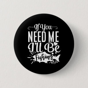 Als je me nodig hebt, ben ik aan het vissen Grappi Ronde Button 5,7 Cm