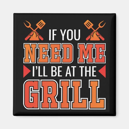 Als je me nodig hebt, ben ik bij de Grill. Magneet (Voorkant)