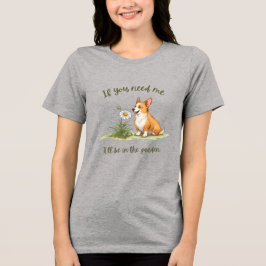 Als je me nodig hebt, ben ik in de tuin Tri-Blend shirt