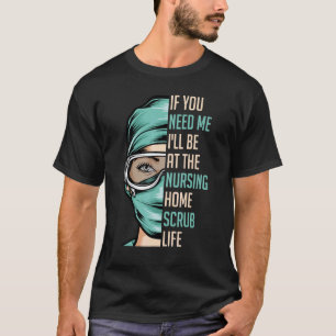 Als je me nodig hebt, ben ik in het verpleeghuis S T-shirt