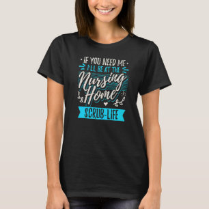 Als je me nodig hebt, ben ik in het verpleeghuis t-shirt