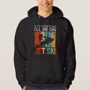 Als je me nodig hebt, ben ik op mijn Jet Ski Jet S Hoodie