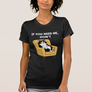 Als je me nodig hebt, doe dan niet PNG Sarcastisch T-shirt