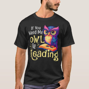 Als je me nodig hebt, zal ik aan het lezen zijn - t-shirt
