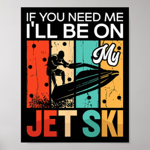Als je me nodig hebt, zal ik op mijn jetski jetski poster