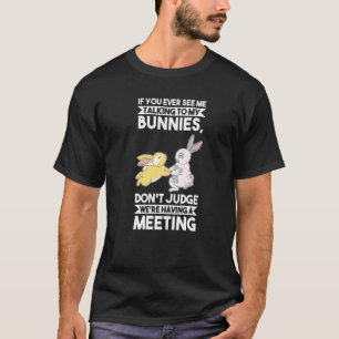 Als je me ooit met mijn konijntjes ziet praten Kon T-shirt