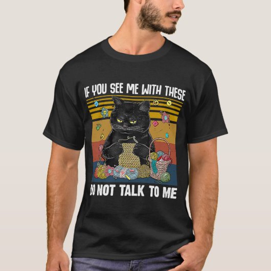 Als je me ziet met deze, praat dan niet met mij. t-shirt (Voorkant)