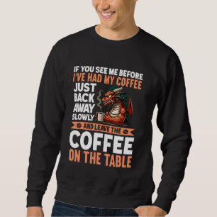 Als je me ziet voordat ik mijn koffie weg heb geha trui