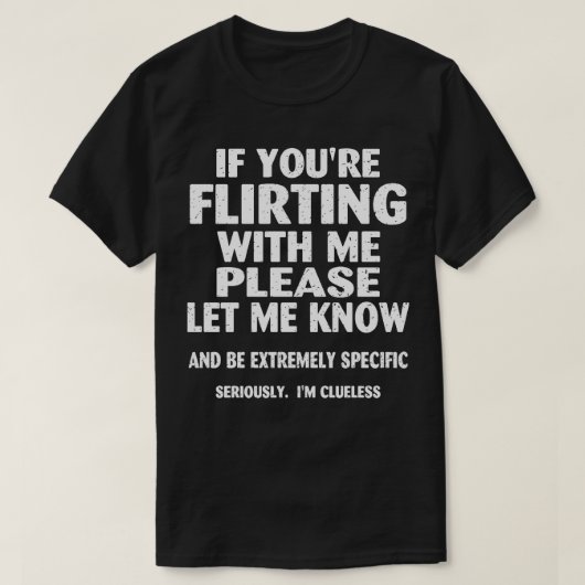 Als je met me flirt, laat het me dan weten t-shirt (Design voorkant)