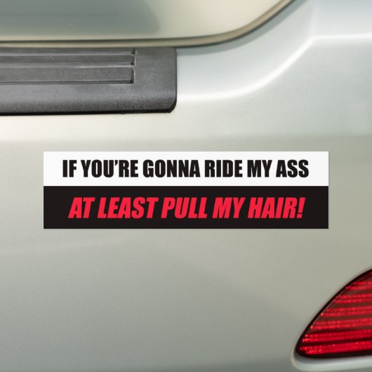Als je mijn A** gaat Riden Bumpersticker (Op auto)
