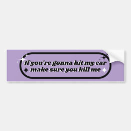 Als je mijn auto gaat rammen zorg er dan voor dat bumpersticker