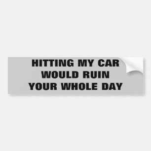 Als je mijn auto raakt, zou je dag ruïneren bumpersticker