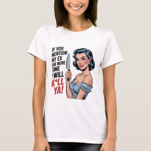 Als je mijn ex nog één keer noemt Funny Housewife T-shirt