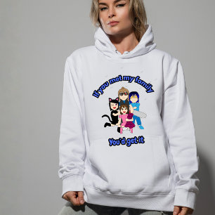 Als je mijn familie had ontmoet, zou je het begrij hoodie