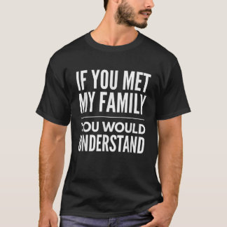 Als je mijn familie ontmoet, begrijp je sassy grap t-shirt