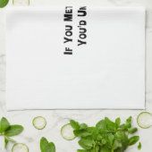 Als je mijn familie ontmoette, zou je het begrijpe theedoek (Gevouwen)