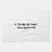 Als je mijn familie ontmoette, zou je het begrijpe theedoek (Horizontaal)