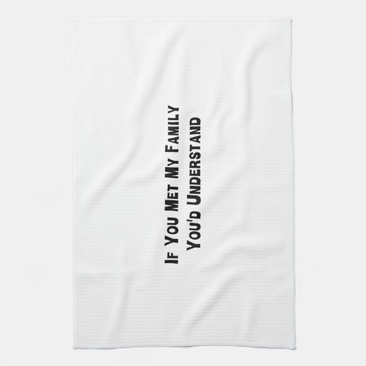 Als je mijn familie ontmoette, zou je het begrijpe theedoek (Verticaal)