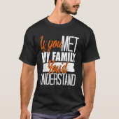 Als je mijn familie zou ontmoeten, zou je grappige t-shirt (Voorkant)