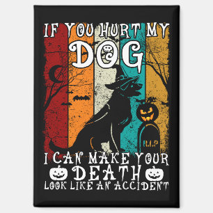 Als je mijn hond pijn doet, kan ik je dood Hallowe Magneet