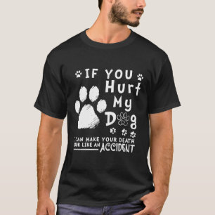 Als je mijn hond pijn doet, kan ik je dood laten l t-shirt