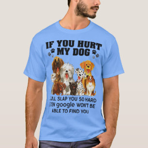 Als je mijn hond pijn doet, zal ik je zo hard slaa t-shirt