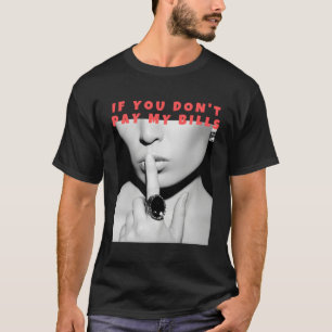 Als je mijn rekeningen niet betaalt, maak je foto' t-shirt