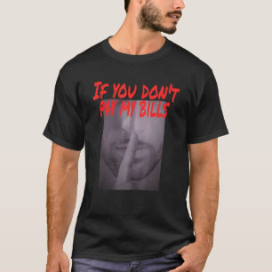Als je mijn rekeningen niet betaalt, mond houden t-shirt