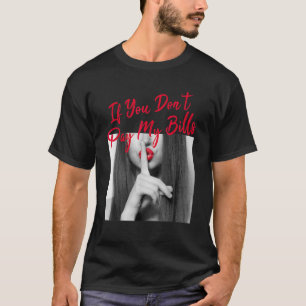 Als je mijn rekeningen niet betaalt vrouwen shhh s t-shirt