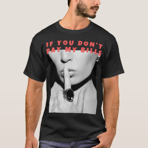 Als je mijn rekeningen niet schut betaalt, grappig t-shirt