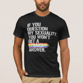 Als je mijn seksualiteit in twijfel trekt t-shirt