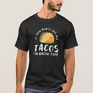 Als je mijn taco niet leuk vindt, ben ik Nacho typ T-shirt