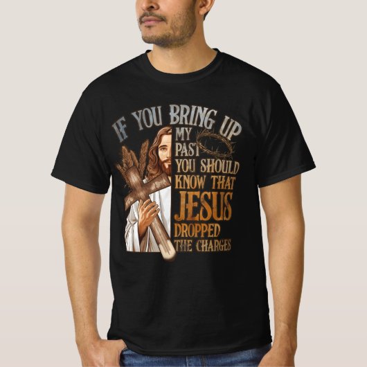 Als je mijn verleden ophaalt, moet je weten dat Je T-shirt (Voorkant)