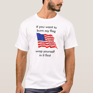 Als je mijn vlag wilt verbranden t-shirt