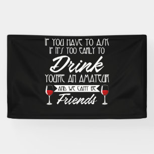 Als je moet vragen of het te vroeg is om te Drinke Spandoek