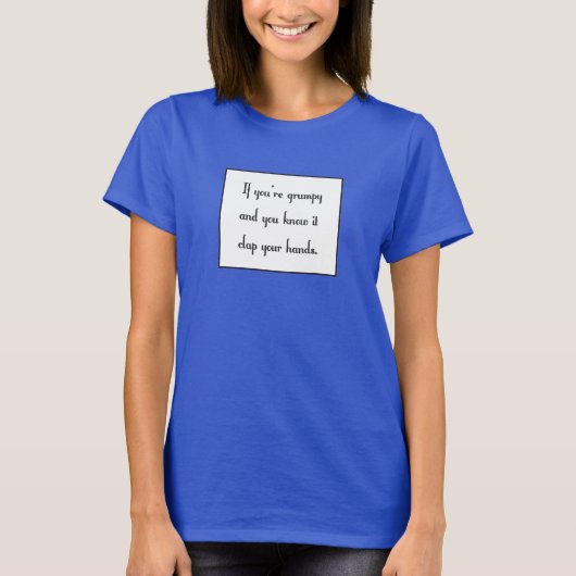 Als je mopperig bent en je weet het t-shirt (Voorkant)