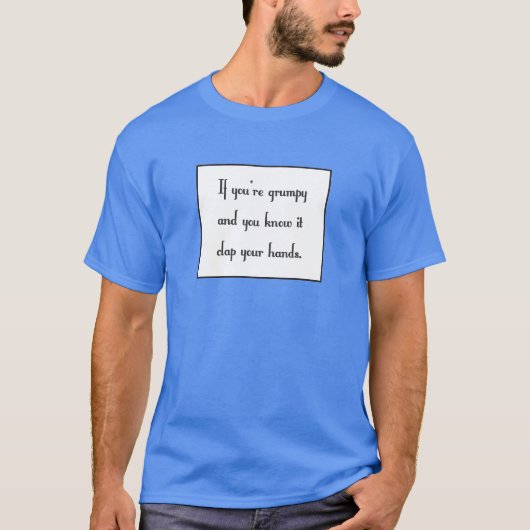 Als je mopperig bent en je weet het t-shirt (Voorkant)