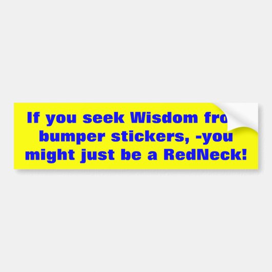 Als je naar de wijsheid van de bumpersticker zoekt (Voorkant)