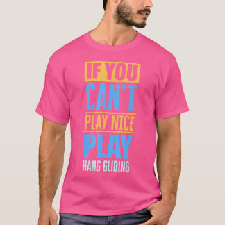 Als je niet aardig kan zijn, ga dan hanggliden, le t-shirt