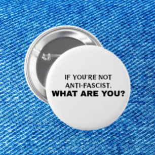 Als je niet anti-fascistisch bent, wat ben je dan ronde button 5,7 cm