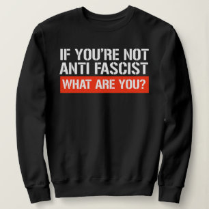 Als je niet anti-fascistisch bent - Wat ben je dan Trui
