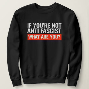 Als je niet anti-fascistisch bent - Wat ben je dan Trui