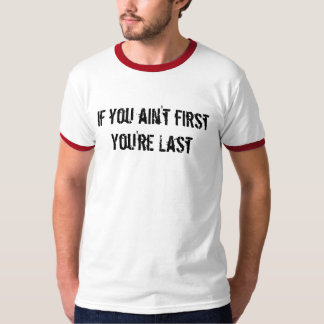 Als je niet de eerste bent, ben je de laatste t-shirt