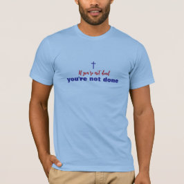 Als je niet dood bent, ben je niet Christelijk kla T-shirt